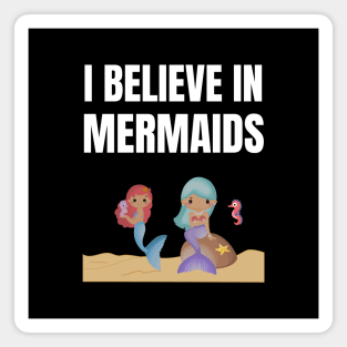 I believe in mermaids Magnet